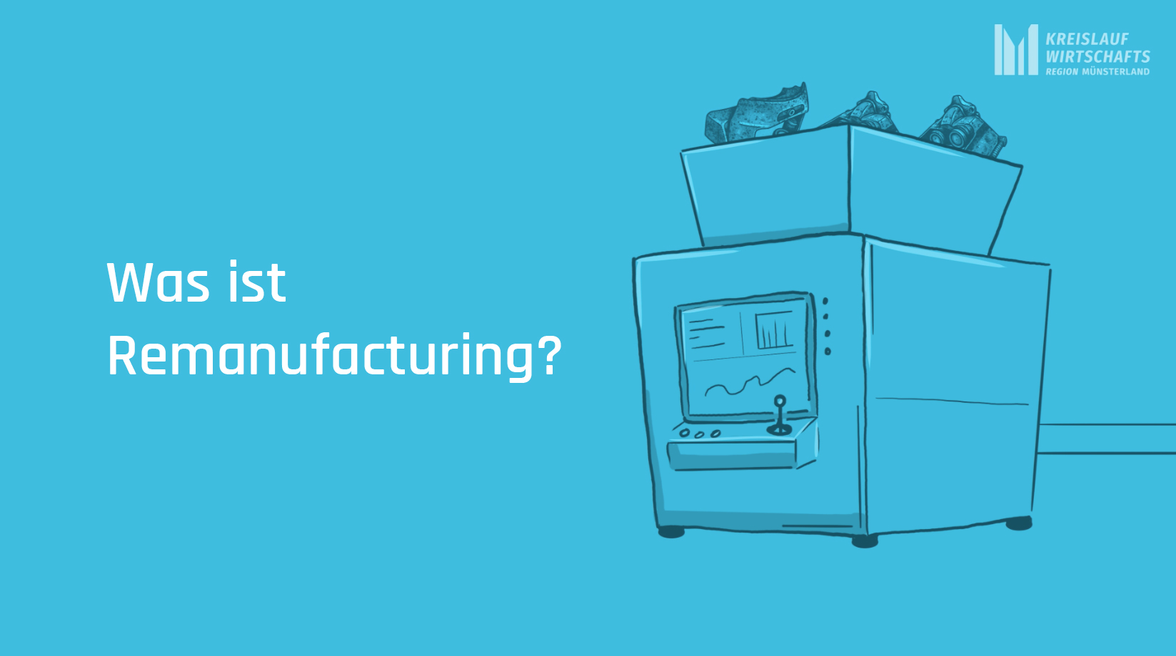 Eine blaue Grafik zeigt eine Maschine mit gebrauchten Teilen darauf und den deutschen Text „Was ist Remanufacturing?“ neben dem KreisLauf-Wirtschafts-Logo in der Ecke.